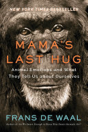 Mama's last hug : animal emotions and what they tell us about ourselves /