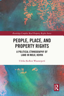 People, place, and property rights : a political ethnography of land in Molo, Kenya /
