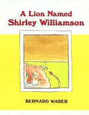 A lion named Shirley Williamson /