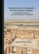 Byzantine settlements of the Negev Desert  : an archaeological and historical synthesis /