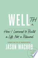 Wellth : how I learned to build a life, not a résumé /