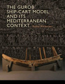 The Gurob ship-cart model and its Mediterranean context / Shelley Wachsmann.