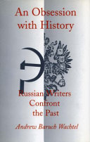 An obsession with history : Russian writers confront the past /