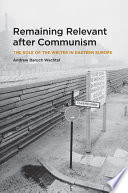 Remaining relevant after communism : the role of the writer in Eastern Europe /