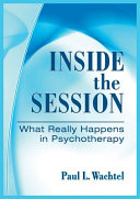 Inside the session : what really happens in psychotherapy /