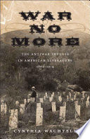 War no more : the antiwar impulse in American literature, 1861-1914 /