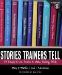 Stories trainers tell : 55 ready-to-use stories to make training stick /