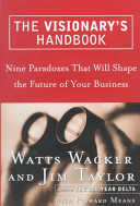 The visionary's handbook : nine paradoxes that will shape the future of your business /