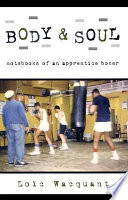 Body & soul : notebooks of an apprentice boxer /