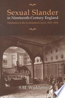 Sexual slander in nineteenth-century England : defamation in the ecclesiastical courts, 1815-1855 /
