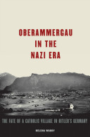 Oberammergau in the Nazi era : the fate of a Catholic village in Hitler's Germany /