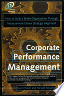 Corporate performance management : how to build a better organization through measurement-driven strategic alignment /