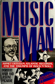 Music man : Ahmet Ertegun, Atlantic Records, and the triumph of rock'n'roll /