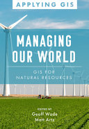 Managing our world : GIS for natural resources /