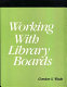 Working with library boards : a how-to-do-it manual for librarians /