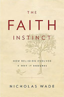 The faith instinct : how religion evolved and why it endures /