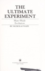 The ultimate experiment : man-made evolution /
