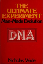 The ultimate experiment : man-made evolution /