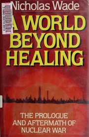 A world beyond healing : the prologue and aftermath of nuclear war /