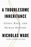 A troublesome inheritance : genes, race and human history /