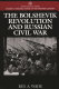 The Bolshevik revolution and Russian Civil War /