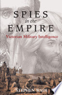 Spies in the empire : Victorian military intelligence /