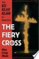 The fiery cross : the Ku Klux Klan in America /