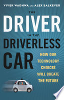 The driver in the driverless car : how our technology choices will create the future /