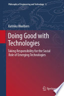 Doing good with technologies : taking responsibility for the social role of emerging technologies /