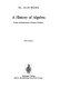 A history of algebra : from al-Khwarizmi to Emmy Noether /