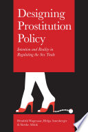 Designing prostitution policy : intention and reality in regulating the sex trade /