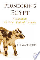 Plundering Egypt : a subversive Christian ethic of economy /