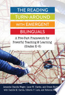 The reading turn-around with emergent bilinguals : a five-part framework for powerful teaching & learning (grades K-6) /