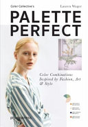 Palette perfect : color combinations inspired by fashion, art & style /