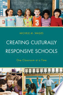 Creating culturally responsive schools : one classroom at a time /