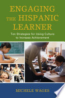 Engaging the Hispanic learner : ten strategies for using culture to increase achievement /