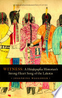 Witness : a Húnkpapȟa historian's strong-heart song of the Lakotas /