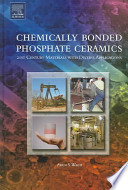 Chemically bonded phosphate ceramics : twenty-first century materials with diverse applications /