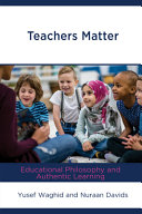Teachers matter : educational philosophy and authentic learning /