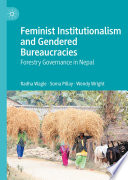Feminist Institutionalism and Gendered Bureaucracies : Forestry Governance in Nepal /