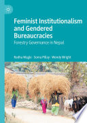 Feminist institutionalism and gendered bureaucracies : forestry governance in Nepal /