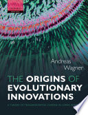 The origins of evolutionary innovations : a theory of transformative change in living systems /