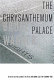 The chrysanthemum palace : a novel /