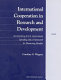 International cooperation in research and development : an inventory of U.S. government spending and a framework for measuring benefits /