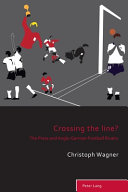 Crossing the line : the press and Anglo-German football rivalry /