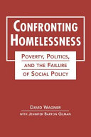 Confronting homelessness : poverty, politics, and the failure of social policy /