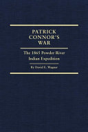 Patrick Connor's war : the 1865 Powder River Indian Expedition /