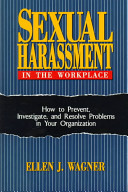 Sexual harassment in the workplace : how to prevent, investigate, and resolve problems in your organization /