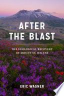 After the blast : the ecological recovery of Mount St. Helens /