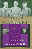 Twilight of the Wagners : the unveiling of a family's legacy /